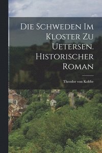 bokomslag Die Schweden im Kloster zu Uetersen. Historischer Roman