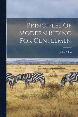Principles Of Modern Riding For Gentlemen 1
