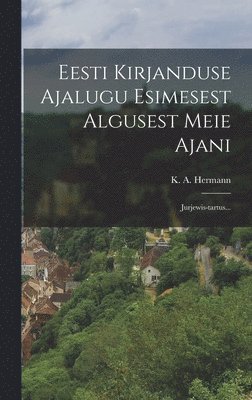 Eesti Kirjanduse Ajalugu Esimesest Algusest Meie Ajani