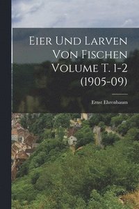 bokomslag Eier und Larven von Fischen Volume T. 1-2 (1905-09)