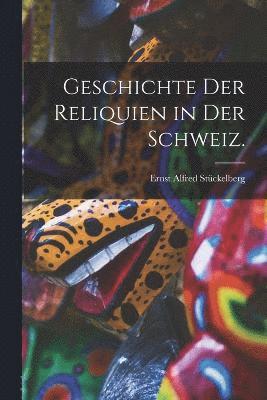 Geschichte der Reliquien in der Schweiz. 1