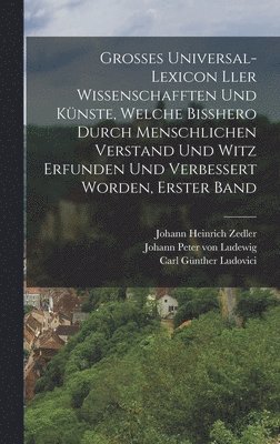 Johann Heinrich Zedler - Grosses Universal-Lexicon ller Wissenschafften Und Künste, welche Bißhero durch menschlichen Verstand und Witz erfunden und verbessert worden, Erster Band, Inbunden