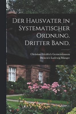 bokomslag Der Hausvater in systematischer Ordnung. Dritter Band.