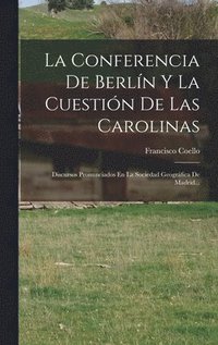 bokomslag La Conferencia De Berln Y La Cuestin De Las Carolinas