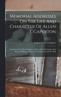 bokomslag Memorial Addresses On The Life And Character Of Allen T. Caperton
