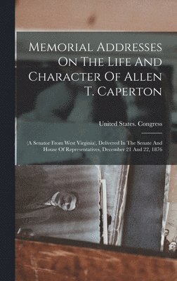 bokomslag Memorial Addresses On The Life And Character Of Allen T. Caperton