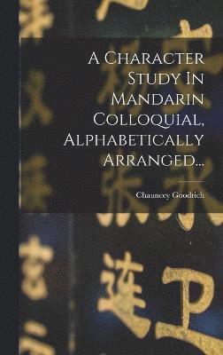 A Character Study In Mandarin Colloquial, Alphabetically Arranged... 1