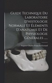 bokomslag Guide Technique Du Laboratoire D'histologie Normale Et lments D'anatomie Et De Physiologie Gnrales ......
