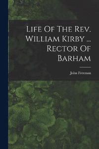 bokomslag Life Of The Rev. William Kirby ... Rector Of Barham