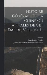 bokomslag Histoire Gnrale De La Chine Ou Annales De Cet Empire, Volume 1...