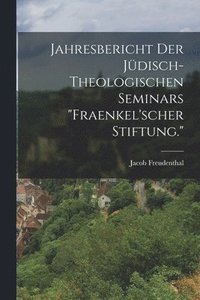 bokomslag Jahresbericht der jdisch-theologischen Seminars &quot;Fraenkel'scher Stiftung.&quot;