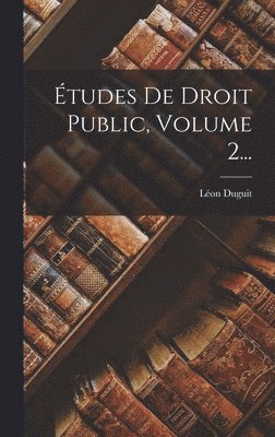 Léon Duguit - Études De Droit Public, Volume 2..., Inbunden