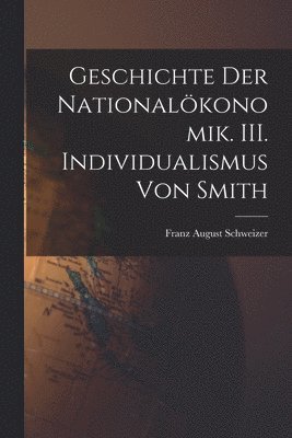 Geschichte der Nationalkonomik. III. Individualismus von Smith 1