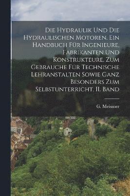 bokomslag Die Hydraulik und die hydraulischen Motoren. Ein Handbuch fr Ingenieure, Fabrikanten und Konstrukteure. Zum Gebrauche fr technische Lehranstalten sowie ganz besonders zum Selbstunterricht, II.