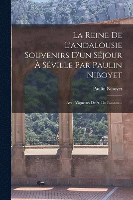 bokomslag La Reine De L'andalousie Souvenirs D'un Sjour  Sville Par Paulin Niboyet