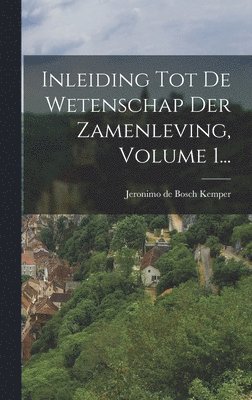 bokomslag Inleiding Tot De Wetenschap Der Zamenleving, Volume 1...