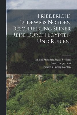 bokomslag Friederichs Ludewigs Norden Beschreibung seiner Reise durch Egypten und Rubien.