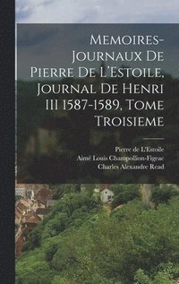 bokomslag Memoires-Journaux de Pierre de L'Estoile, Journal de Henri III 1587-1589, Tome Troisieme