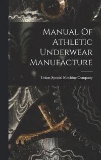 bokomslag Manual Of Athletic Underwear Manufacture