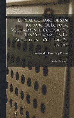 bokomslag El Real Colegio De San Ignacio De Loyola, Vulgarmente, Colegio De Las Vizcainas, En La Actualidad, Colegio De La Paz