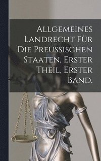 bokomslag Allgemeines Landrecht fr die Preussischen Staaten, Erster Theil, erster Band.