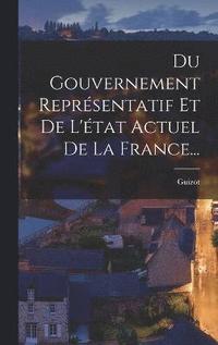bokomslag Du Gouvernement Reprsentatif Et De L'tat Actuel De La France...