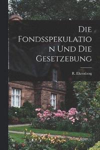 bokomslag Die Fondsspekulation und die Gesetzebung