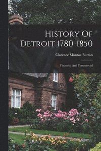 bokomslag History Of Detroit 1780-1850