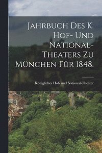 bokomslag Jahrbuch des K. Hof- und National-Theaters zu Mnchen fr 1848.