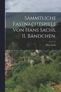 bokomslag Smmtliche Fastnachtspiele von Hans Sachs. II. Bndchen.