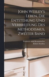 bokomslag John Wesley's Leben, die Entstehung und Verbreitung des Methodismus, Zweiter Band