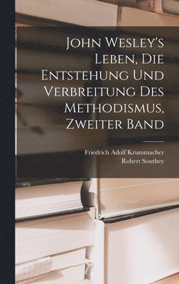 John Wesley's Leben, die Entstehung und Verbreitung des Methodismus, Zweiter Band 1