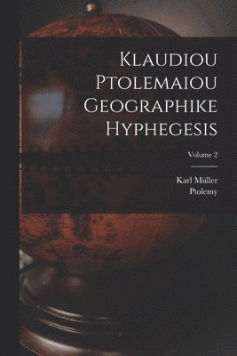 Klaudiou Ptolemaiou Geographike Hyphegesis; Volume 2 1