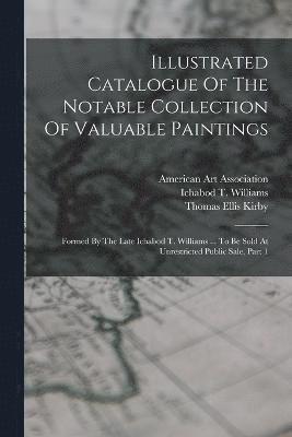 Illustrated Catalogue Of The Notable Collection Of Valuable Paintings 1