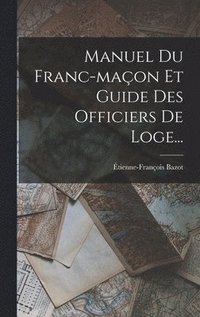 bokomslag Manuel Du Franc-maon Et Guide Des Officiers De Loge...