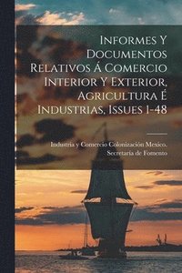 bokomslag Informes Y Documentos Relativos  Comercio Interior Y Exterior, Agricultura  Industrias, Issues 1-48