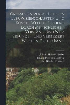 bokomslag Grosses Universal-Lexicon ller Wissenschafften Und Knste, welche Bihero durch menschlichen Verstand und Witz erfunden und verbessert worden, Erster Band