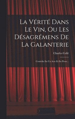 bokomslag La Vrit Dans Le Vin, Ou Les Dsagrmens De La Galanterie