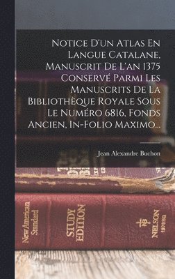 bokomslag Notice D'un Atlas En Langue Catalane, Manuscrit De L'an 1375 Conserv Parmi Les Manuscrits De La Bibliothque Royale Sous Le Numro 6816, Fonds Ancien, In-folio Maximo...