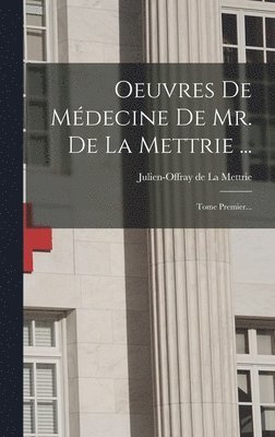 Julien-Offray De La Mettrie - Oeuvres De Médecine De Mr. De La Mettrie ..., Inbunden
