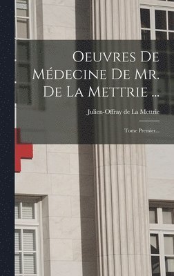 Oeuvres De Mdecine De Mr. De La Mettrie ... 1