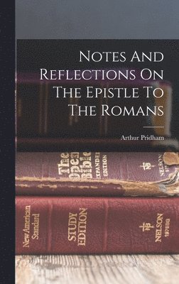 bokomslag Notes And Reflections On The Epistle To The Romans