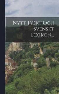 bokomslag Nytt Tyskt Och Svenskt Lexikon...