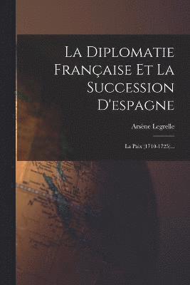 bokomslag La Diplomatie Franaise Et La Succession D'espagne