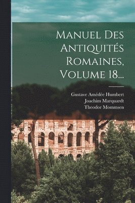bokomslag Manuel Des Antiquités Romaines, Volume 18...