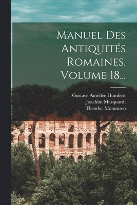 bokomslag Manuel Des Antiquits Romaines, Volume 18...