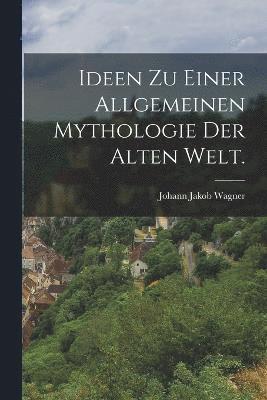 bokomslag Ideen zu einer allgemeinen Mythologie der alten Welt.