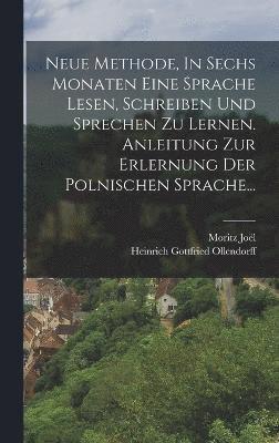 Heinrich Gottfried Ollendorff, Moritz Joël - Neue Methode, In Sechs Monaten Eine Sprache Lesen, Schreiben Und Sprechen Zu Lernen. Anleitung Zur Erlernung Der Polnischen Sprache..., Inbunden