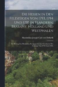 bokomslag Die Hessen in den Feldzgen von 1793, 1794 und 1795 in Flandern, Brabant, Holland und Westphalen