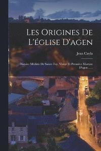 bokomslag Les Origines De L'glise D'agen